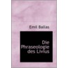 Die Phraseologie Des Livius door Emil Ballas