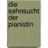 Die Sehnsucht der Pianistin