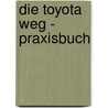Die Toyota Weg - Praxisbuch by Jeffrey K. Liker