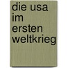Die Usa Im Ersten Weltkrieg by Martin Gschwandtner
