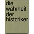 Die Wahrheit der Historiker