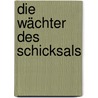 Die Wächter des Schicksals by Monika Felten