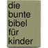 Die bunte Bibel für Kinder