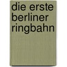 Die erste Berliner Ringbahn door Helmut Zschocke