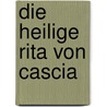 Die heilige Rita von Cascia door Bernhard S. Schneider