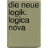 Die neue Logik. Logica Nova