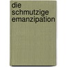 Die schmutzige Emanzipation by Walter Pohl