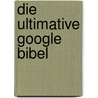 Die ultimative Google Bibel door Philip Kiefer