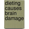 Dieting Causes Brain Damage door Bradley Trevor Greive
