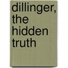 Dillinger, The Hidden Truth by Tony Stewart