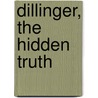 Dillinger, The Hidden Truth door Tony Stewart