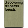 Discovering Alabama Forests by Douglas Jay Phillips