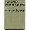 Zwemmen zonder bandjes + Vriendenboekje