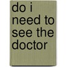 Do I Need to See the Doctor by Greg Stewart