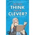 Do You Think You'Re Clever?