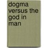 Dogma Versus The God In Man