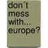 Don´t mess with... Europe?