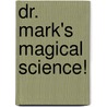 Dr. Mark's Magical Science! door Mark Biddiss