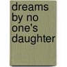 Dreams By No One's Daughter door Leslie Ullman