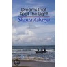 Dreams That Spell The Light by Shanta Acharya