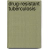 Drug-Resistant Tuberculosis door Zhou K'ung