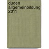 Duden Allgemeinbildung 2011 by Axel Gierke
