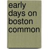 Early Days on Boston Common by Mary Farwell Ayer
