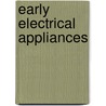 Early Electrical Appliances by Montrose Jack