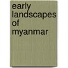 Early Landscapes of Myanmar door Elizabeth Moore
