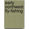 Early Northwest Fly-Fishing door Blaine Hallock
