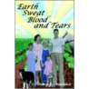 Earth Sweat Blood And Tears by John D. Messer