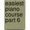 Easiest Piano Course Part 6 by John Thompson