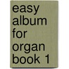 Easy Album For Organ Book 1 door Onbekend
