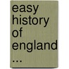 Easy History of England ... by Samuel Rawson Gardiner
