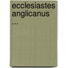 Ecclesiastes Anglicanus ... door Anonymous Anonymous