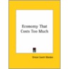 Economy That Costs Too Much by Orison Swett Marden