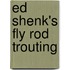 Ed Shenk's Fly Rod Trouting