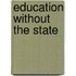 Education Without The State