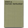 Edwin P. Morrow--Kentuckian door Willard Rouse Jillson