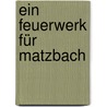 Ein Feuerwerk für Matzbach door Gisbert Haefs