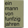 Ein Mann von funfzig Jahren by Johann Wolfgang von Goethe