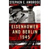 Eisenhower And Berlin, 1945 door Stephen E. Ambrose