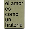El Amor Es Como Un Historia door Robert J. Sternberg