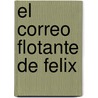 El Correo Flotante de Felix by Constanza Droop