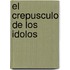 El Crepusculo de Los Idolos