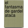 El Fantasma de Gardel Ataca by Eduardo A. Gonzalez