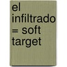 El Infiltrado = Soft Target door Stephen Leather