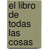 El Libro de Todas Las Cosas door Guus Kuijer