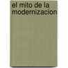 El Mito de La Modernizacion door Felix Ortega