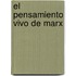 El Pensamiento Vivo de Marx